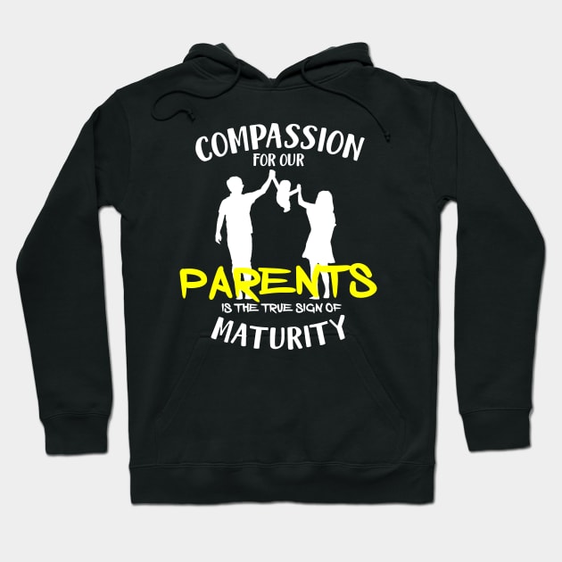 Compassion for our parents is the true sign of maturity Hoodie by Otaka-Design